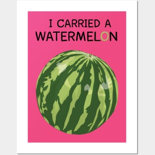I Carried A Watermelon Posters and Art